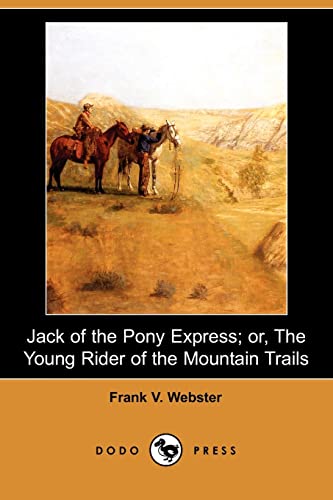 Jack of the Pony Express: Or, the Young Rider of the Mountain Trails - Webster, Frank V.