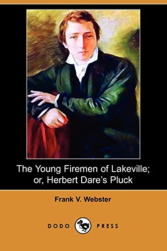 The Young Firemen of Lakeville; Or, Herbert Dare s Pluck (Dodo Press) (Paperback) - Frank V Webster