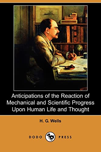 9781406584110: Anticipations of the Reaction of Mechanical and Scientific Progress Upon Human Life and Thought