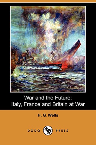 War and the Future: Italy, France and Britain at War (9781406584363) by Wells, H. G.