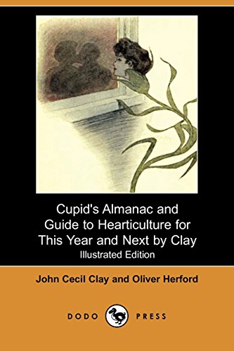 Cupid's Almanac and Guide to Hearticulture for This Year and Next by Clay (9781406585704) by Clay, John Cecil; Herford, Oliver