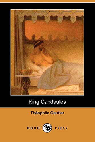 King Candaules (Dodo Press) - Theophile Gautier