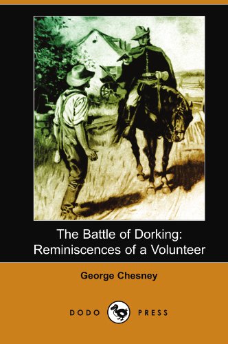 The Battle of Dorking: Reminiscences of a Volunteer (Dodo Press) (9781406591118) by Chesney, George