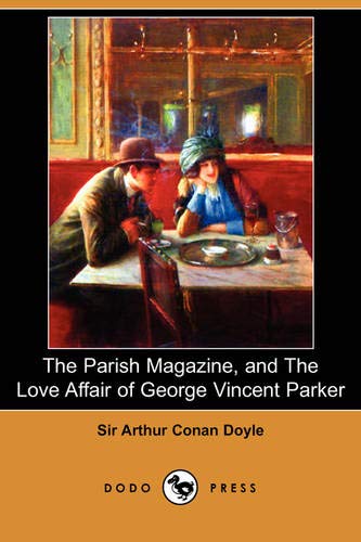 The Parish Magazine, and The Love Affair of George Vincent Parker (9781406591224) by Doyle, Arthur Conan, Sir