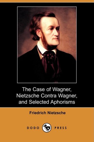 9781406599404: The Case of Wagner, Nietzsche Contra Wagner, and Selected Aphorisms (Dodo Press)
