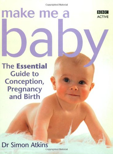 Imagen de archivo de Make Me a Baby: The Essential Guide to Conception, Pregnancy and Birth a la venta por WorldofBooks