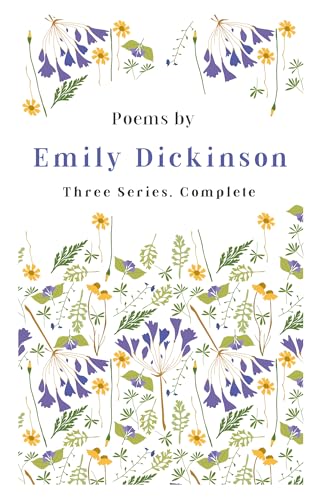 Stock image for Poems by Emily Dickinson - Three Series, Complete: With an Introductory Excerpt by Martha Dickinson Bianchi for sale by GF Books, Inc.