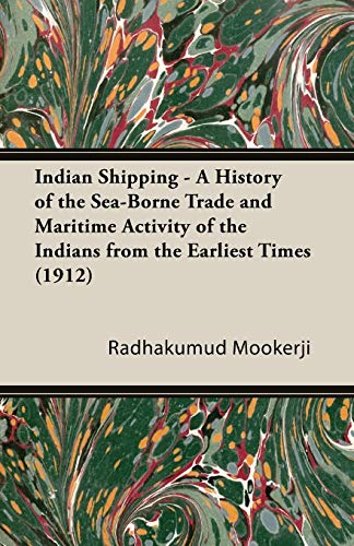 Imagen de archivo de Indian Shipping A History of the SeaBorne Trade and Maritime Activity of the Indians from the Earliest Times 1912 a la venta por PBShop.store US