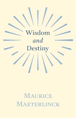 Wisdom and Destiny: With an Essay from Life and Writings of Maurice Maeterlinck By Jethro Bithell (9781406703696) by Maeterlinck, Maurice; Bithell, Jethro