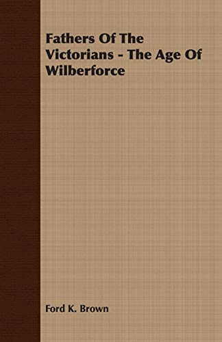 Beispielbild fr Fathers Of The Victorians The Age Of Wilberforce zum Verkauf von PBShop.store US