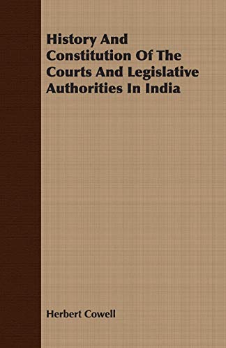 Stock image for History And Constitution Of The Courts And Legislative Authorities In India for sale by PBShop.store US