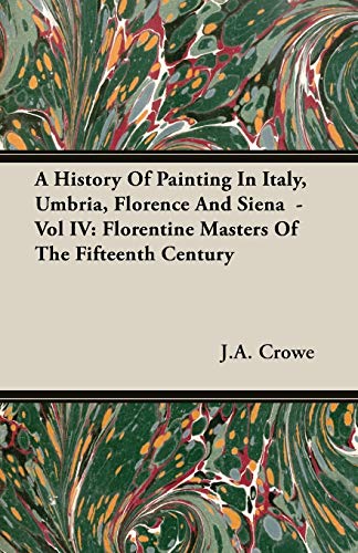 Beispielbild fr A History of Painting in Italy, Umbria, Florence and Siena. From the Second to the Sixteenth Century. In six volumes illustrated. Vol. IV: Florentine Masters of the the Fifteenth Century. New York: Scribner's Sons 1911. zum Verkauf von Antiquariat Bcherkeller