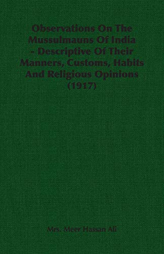 Observations On The Mussulmauns Of India - Descriptive Of Their Manners, Customs, Habits And Religious Opinions (1917) - Mrs. Meer Hassan Ali