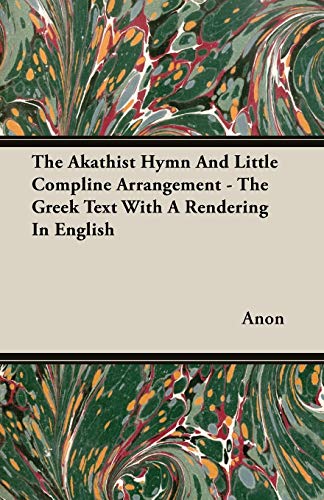 Stock image for The Akathist Hymn And Little Compline Arrangement - The Greek Text With A Rendering In English for sale by Lucky's Textbooks