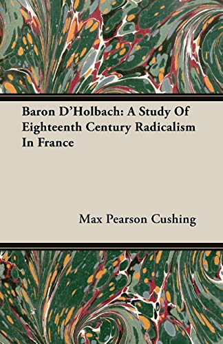 Imagen de archivo de Baron D'Holbach: A Study Of Eighteenth Century Radicalism In France a la venta por Lucky's Textbooks