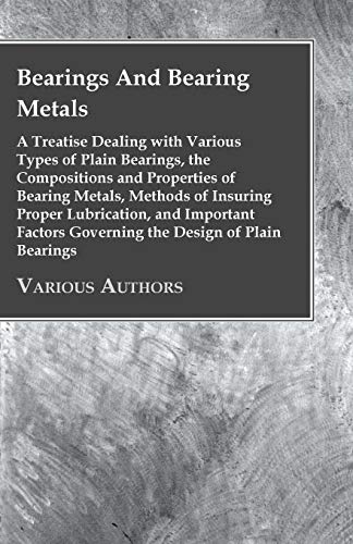 Stock image for Bearings And Bearing Metals; A Treatise Dealing With Various Types Of Plain Bearings, The Compositions And Properties Of Bearing Metals, etc for sale by Phatpocket Limited