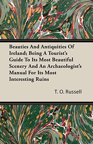 9781406719024: Beauties And Antiquities Of Ireland; Being A Tourist's Guide To Its Most Beautiful Scenery And An Archaeologist's Manual For Its Most Interesting Ruins [Idioma Ingls]