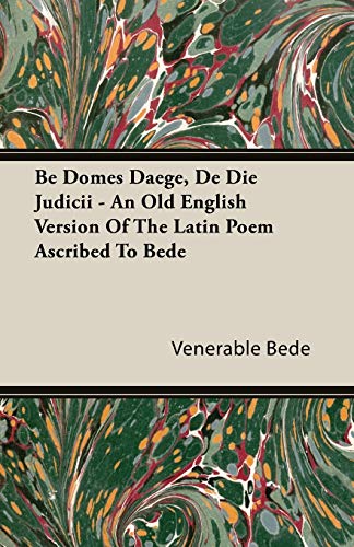 Beispielbild fr Be Domes Daege, De Die Judicii An Old English Version Of The Latin Poem Ascribed To Bede zum Verkauf von PBShop.store US