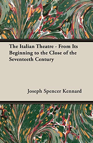 Beispielbild fr The Italian Theatre - From Its Beginning to the Close of the Seventeeth Century zum Verkauf von AwesomeBooks
