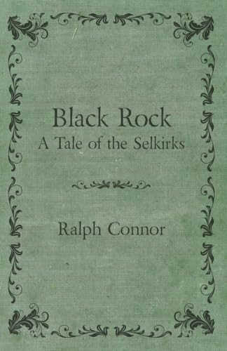 Black Rock - A Tale of the Selkirks (9781406723403) by Connor, Ralph