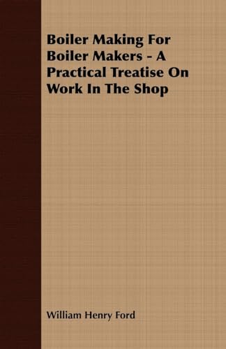 9781406724103: Boiler Making for Boiler Makers - A Practical Treatise on Work in the Shop