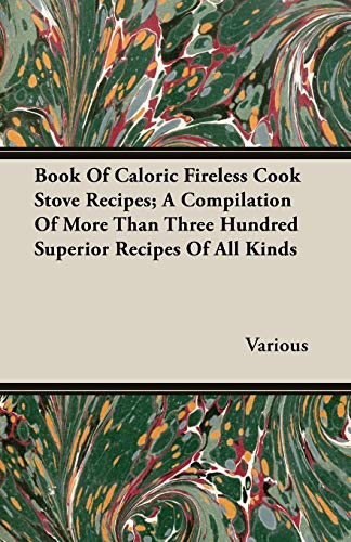 Stock image for Book Of Caloric Fireless Cook Stove Recipes; A Compilation Of More Than Three Hundred Superior Recipes Of All Kinds for sale by Lucky's Textbooks