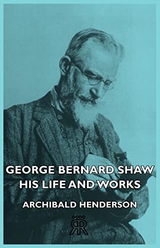 Stock image for George Bernard Shaw : His Life and Works for sale by GreatBookPrices