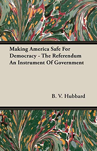 Stock image for Making America Safe for Democracy: The Referendum an Instrument of Government for sale by Phatpocket Limited