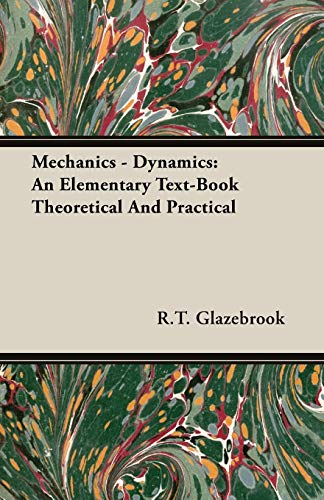 Beispielbild fr Mechanics - Dynamics: An Elementary Text-Book Theoretical And Practical zum Verkauf von Zubal-Books, Since 1961