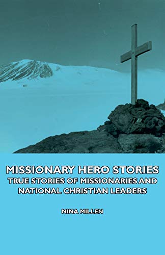 Stock image for Missionary Hero Stories: True Stories of Missionaries and National Christian Leaders for sale by Lucky's Textbooks