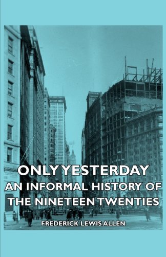 Beispielbild fr Only Yesterday: An Informal History of the Nineteen-Twenties zum Verkauf von Phatpocket Limited