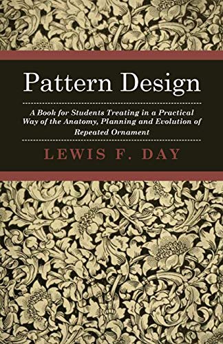 Beispielbild fr Pattern Design A Book for Students Treating in a Practical Way of the Anatomy, Planning and Evolution of Repeated Ornament zum Verkauf von PBShop.store US