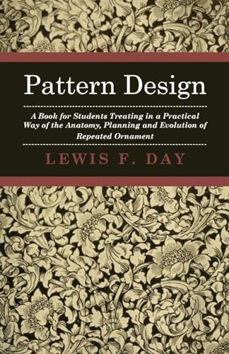 Imagen de archivo de Pattern Design - A Book for Students Treating in a Practical Way of the Anatomy, Planning and Evolution of Repeated Ornament a la venta por Lucky's Textbooks