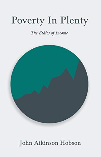 Imagen de archivo de Poverty In Plenty - The Ethics of Income: With an Introductory Chapter From Problems of Poverty a la venta por Lucky's Textbooks