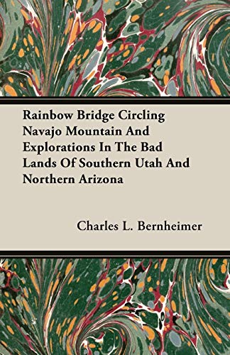 Stock image for Rainbow Bridge Circling Navajo Mountain And Explorations In The Bad Lands Of Southern Utah And Northern Arizona for sale by PBShop.store US