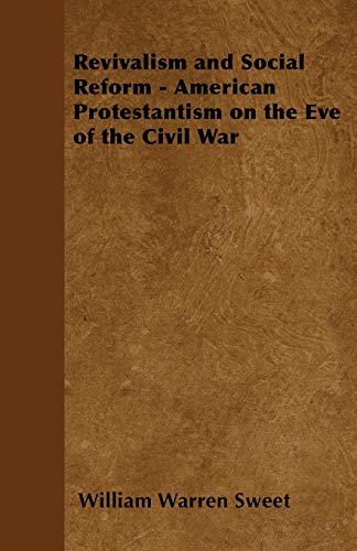 Stock image for Revivalism and Social Reform - American Protestantism on the Eve of the Civil War for sale by Lucky's Textbooks