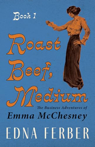 Stock image for Roast Beef, Medium - The Business Adventures of Emma McChesney - Book 1;With an Introduction by Rogers Dickinson for sale by -OnTimeBooks-