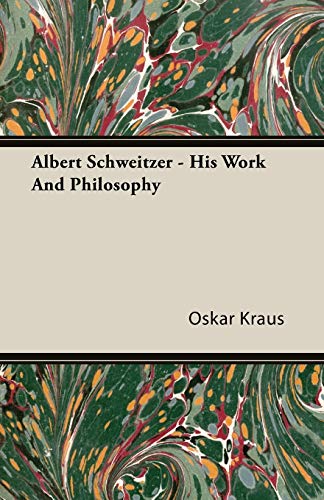 Albert Schweitzer: His Work and Philosophy (9781406750713) by Kraus, Oskar
