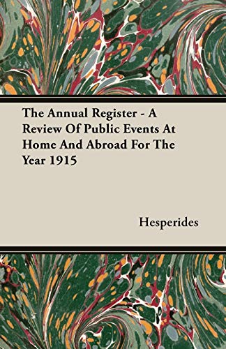 Stock image for The Annual Register: A Review of Public Events at Home and Abroad for the Year 1915 for sale by Phatpocket Limited