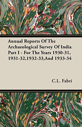 Stock image for Annual Reports Of The Archaeological Survey Of India For The Years 1930-31, 1931-32,1932-33, And 1933-34 Part One Containing Sections I - III for sale by Willis Monie-Books, ABAA