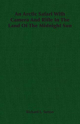 9781406752519: An Arctic Safari With Camera And Rifle In The Land Of The Midnight Sun