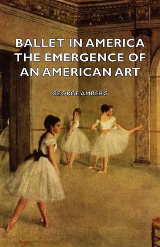 Imagen de archivo de Ballet in America - The Emergence of an American Art a la venta por Chiron Media