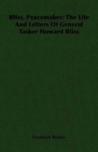 Bliss, Peacemaker: The Life And Letters Of General Tasker Howard Bliss (9781406755329) by Palmer, Frederick