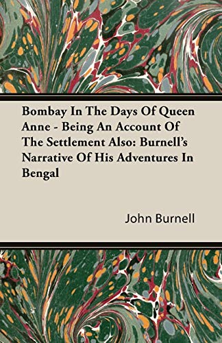 Beispielbild fr Bombay In The Days Of Queen Anne Being An Account Of The Settlement Also Burnell's Narrative Of His Adventures In Bengal zum Verkauf von PBShop.store US