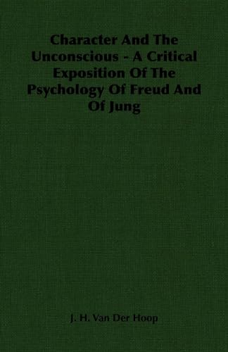 Stock image for Character And The Unconscious A Critical Exposition Of The Psychology Of Freud And Of Jung for sale by PBShop.store US