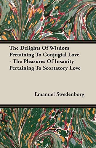 Stock image for The Delights Of Wisdom Pertaining To Conjugial Love - The Pleasures Of Insanity Pertaining To Scortatory Love for sale by White Square - Fine Books & Art