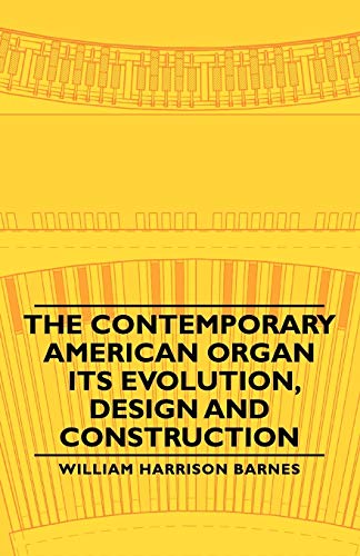 9781406760231: The Contemporary American Organ - Its Evolution, Design And Construction