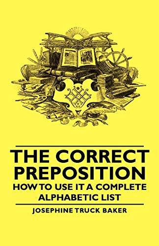 Imagen de archivo de The Correct Preposition How to Use It a Complete Alphabetic List a la venta por PBShop.store US