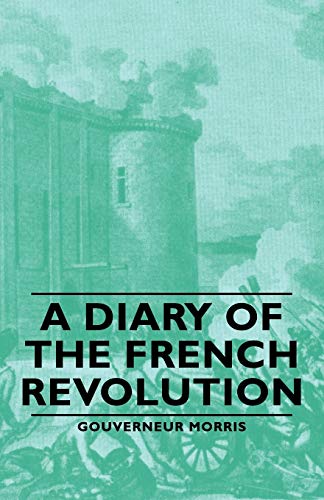 A Diary of the French Revolution (9781406762815) by Morris, Gouverneur
