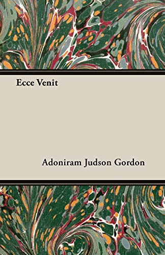 Ecce Venit (9781406764239) by Gordon, Adoniram Judson; Gordon, A. J.